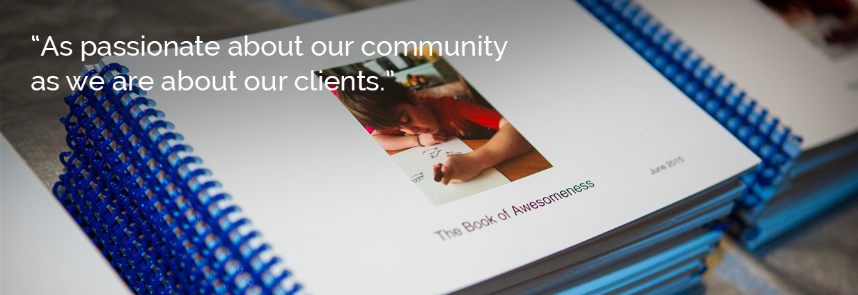 As passionate about our community as we are about our clients
